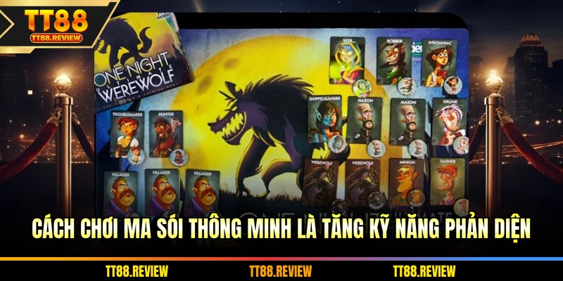 Cách chơi ma sói thông minh là tăng kỹ năng phản diện