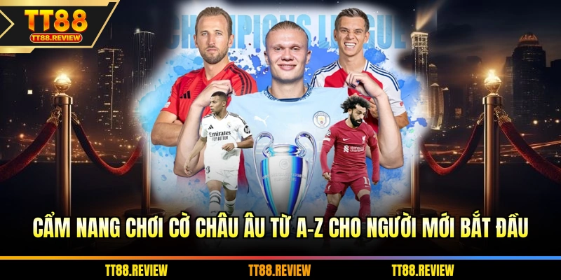 Cẩm nang chơi cờ châu Âu từ A-Z cho người mới bắt đầu