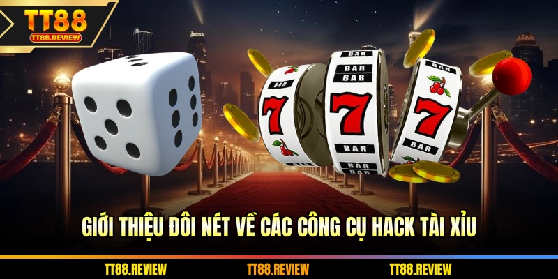 Giới thiệu đôi nét về các công cụ hack tài xỉu