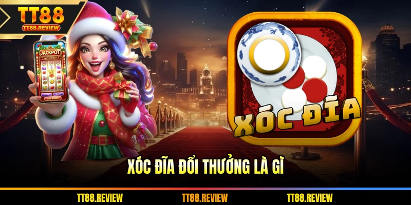 Xóc đĩa đổi thưởng là gì